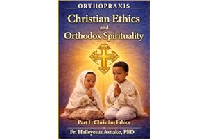 Orthopraxis: Christian Ethics and Orthodox Spirituality (Part I)