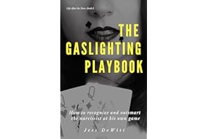 The Gaslighting Playbook: How to Recognize and Outsmart the Narcissist at His Own Game (Life After the Narc Book 3)