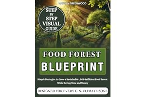 Food Forest Blueprint: Simple Strategies to Grow a Sustainable, Self-Sufficient Food Forest While Saving Time and Money