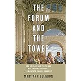 The Forum and the Tower: How Scholars and Politicians Have Imagined the World, from Plato to Eleanor Roosevelt