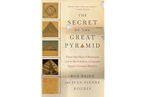 The Secret of the Great Pyramid: How One Man's Obsession Led to the Solution of Ancient Egypt's Greatest Mystery