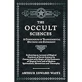 The Occult Sciences - A Compendium of Transcendental Doctrine and Experiment