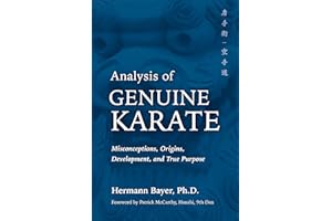 Analysis of Genuine Karate: Misconceptions, Origins, Development, and True Purpose (Martial Science)