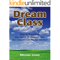 Dream Class: How To Transform Any Group Of Students Into The Class You've Always Wanted book cover