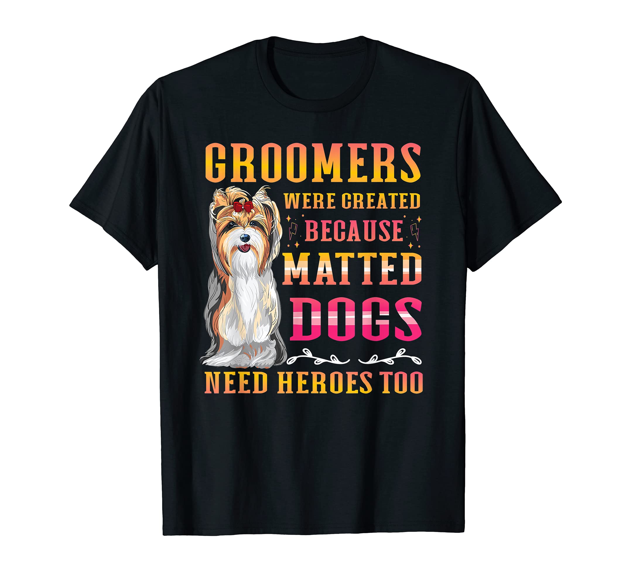 Groomers Were Created Because Matted Dogs Need Heroes Too T-Shirt