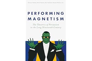Performing Magnetism: The Theatrics of Persuasion in the Long Nineteenth Century