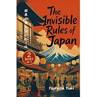 The Invisible Rules of Japan: Japan's Ultimate Guide to Hidden