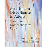 Attachment Disturbances in Adults: Treatment for Comprehensive Repair