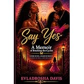 Say Yes: A Memoir of Breaking the Cycles