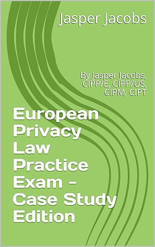 Download European Privacy Law Practice Exam - Case Study Edition: By Jasper Jacobs, CIPP/E, CIPP/US, CIPM, CIPT (English Edition) PDF