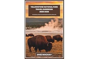 Yellowstone National Park Travel Guidebook 2025–2026: The Essential Guide to Yellowstone’s Top Sights, Hikes & Tips