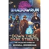 Shadowrun: Down These Dark Streets (The Collected Stories of Russell Zimmerman)