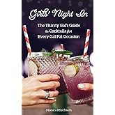Girls' Night In: The Thirsty Gal's Guide to Cocktails for Every Gal Pal Occasion