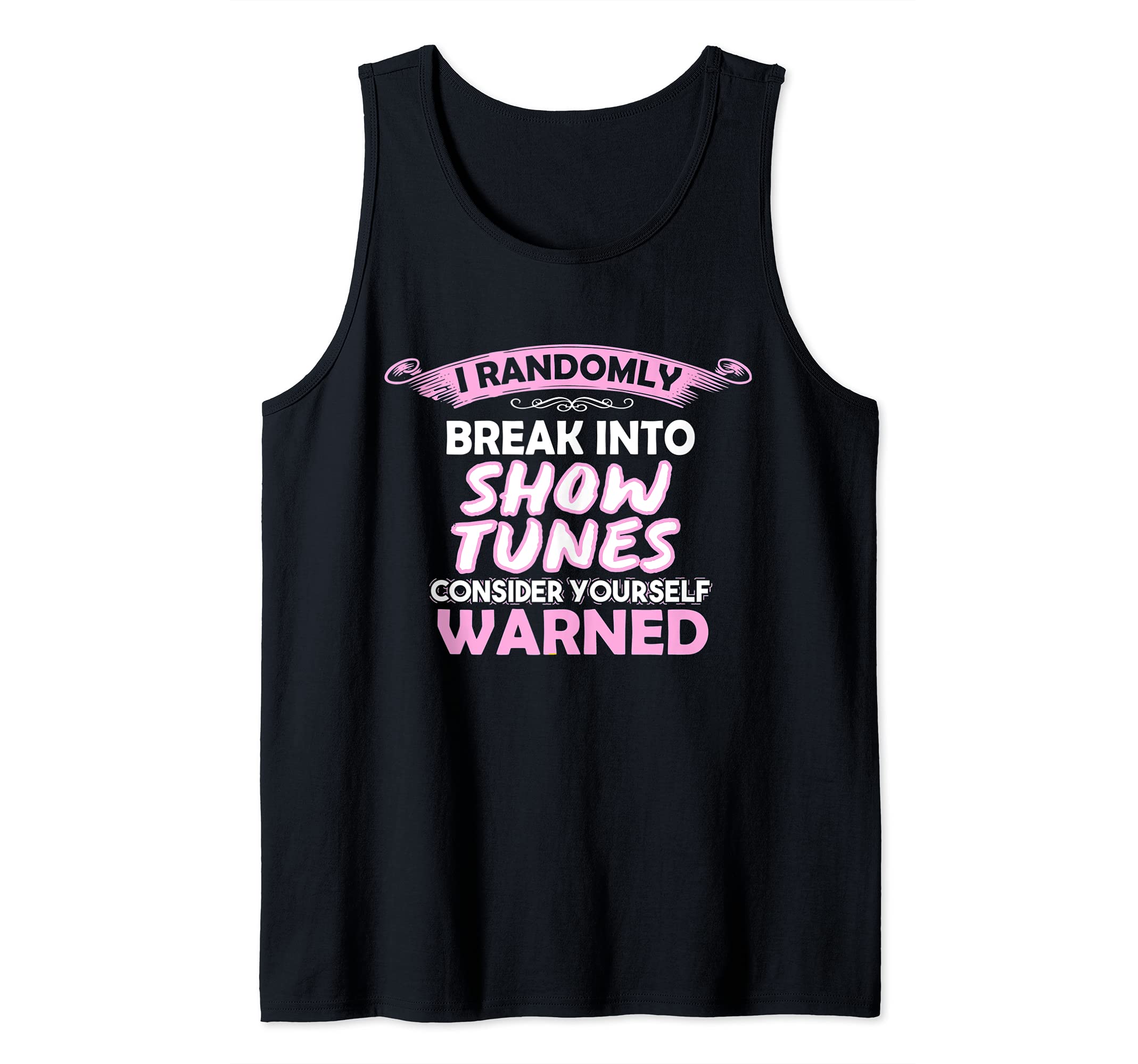I Randomly Break Out In Show Tunes - Musical Theater Tank Top