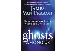 Ghosts Among Us: Uncovering the Truth About the Other Side