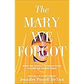 The Mary We Forgot: What the Apostle to the Apostles Teaches the Church Today