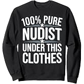 Naturist Pure Nudist Under This Clothes Nudism Sweatshirt