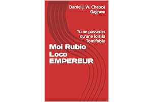 Moi Rubio Loco EMPEREUR: Tu ne passeras qu'une fois la Tomifobia (French Edition)