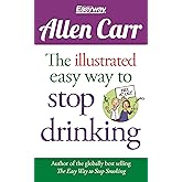 The Illustrated Easy Way to Stop Drinking: Free At Last! (Allen Carr's Easyway, 14)