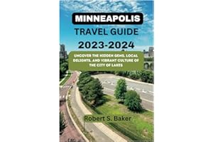 MINNEAPOLIS TRAVEL GUIDE 2023-2024: Uncover the Hidden Gems, Local Delights, and Vibrant Culture of the City of Lakes (Destination Discovery Diaries)