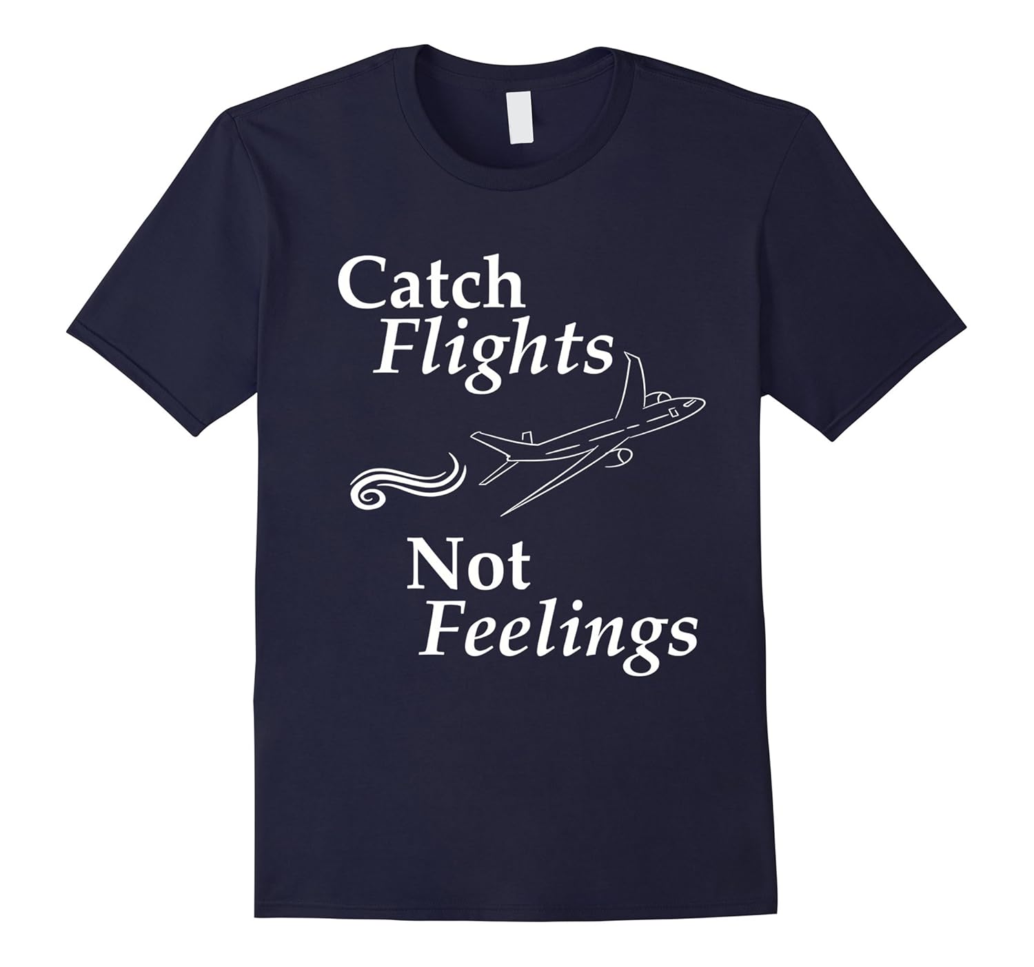 Catch Flights Not Feelings Funny Sarcastic T-shirt-Rose