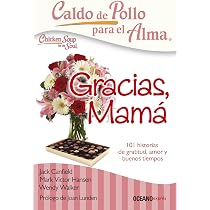 Caldo de pollo para el alma: Gracias, mamá: 101 historias de ...