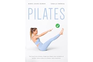 PILATES : Des exercices simples, étape par étape, pour sculpter et tonifier votre corps à la maison, sans machines (French Ed