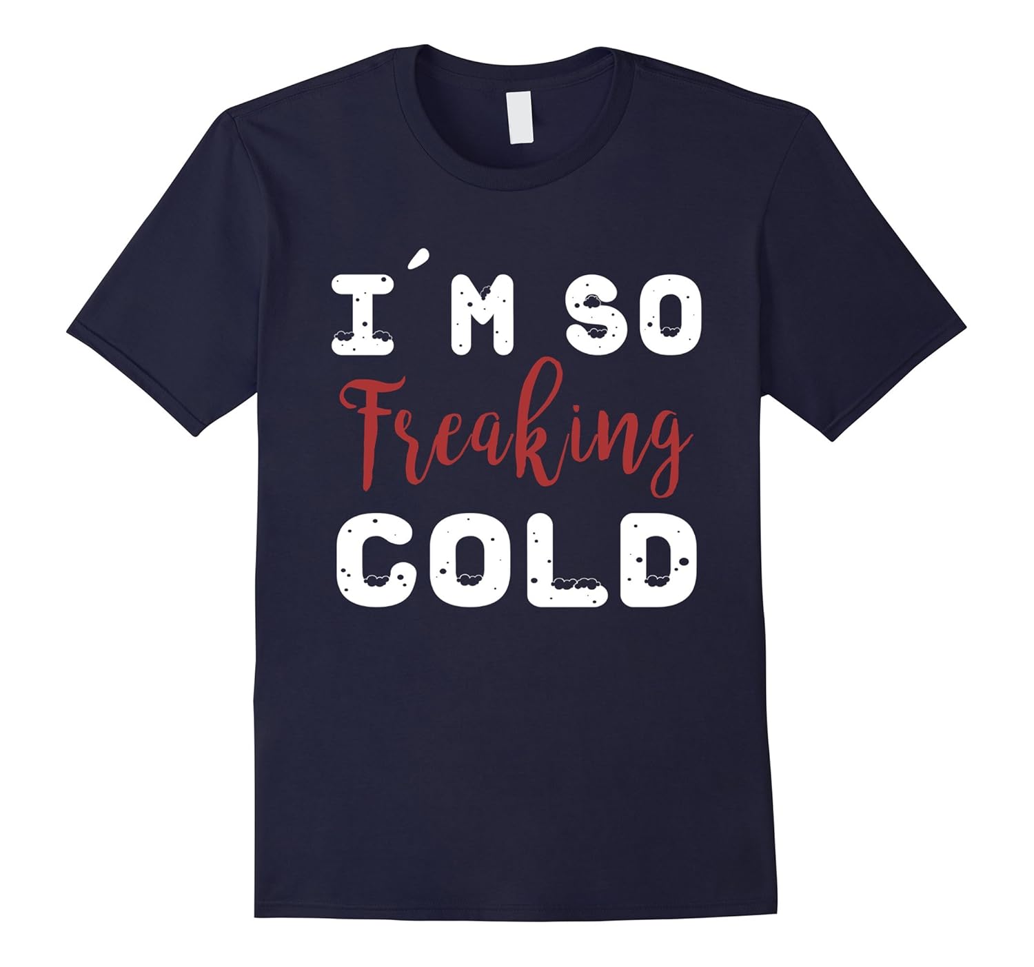 I'm So Freaking Cold T-Shirt-ANZ