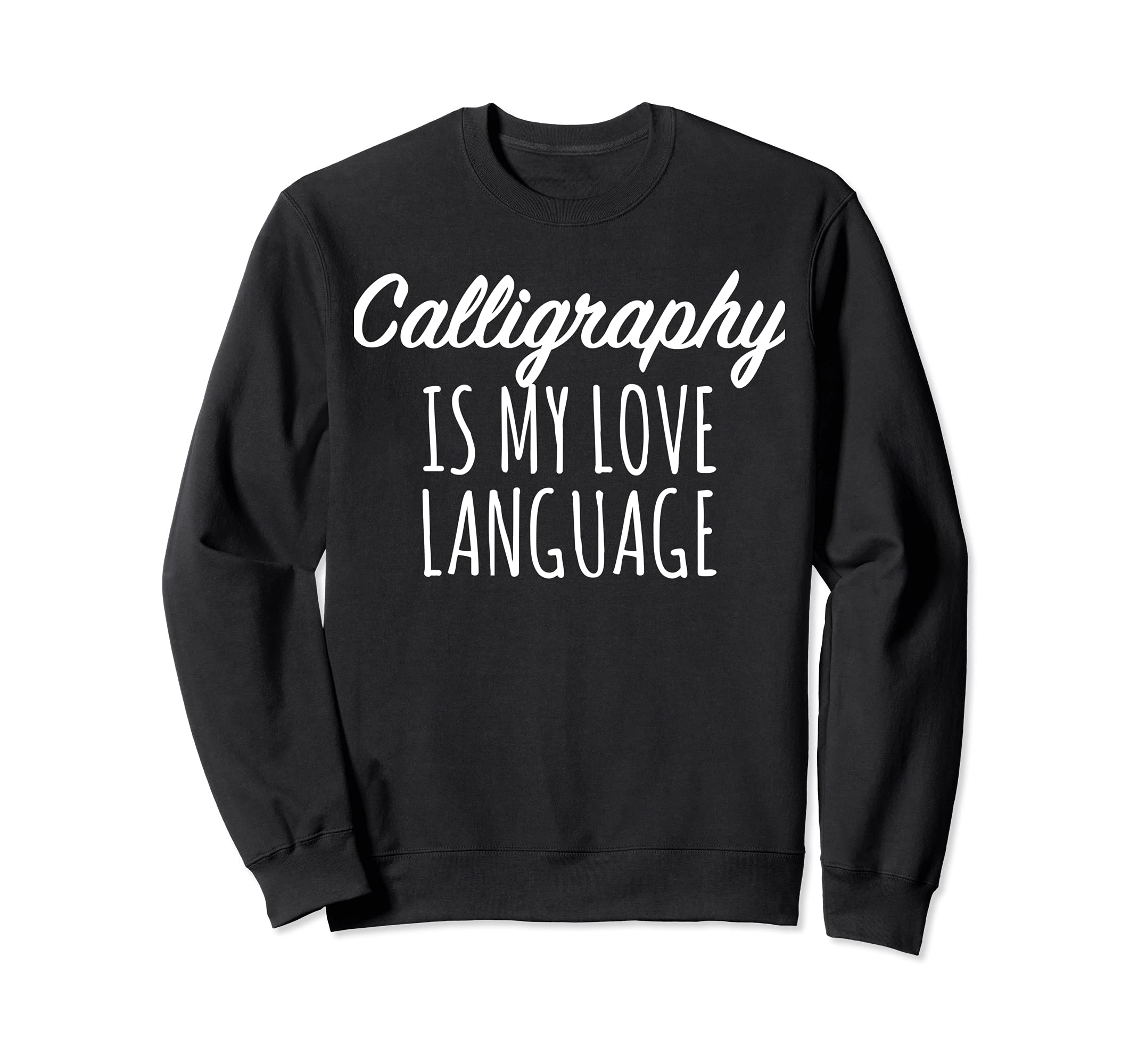 Calligraphy Is My Love Language Sweatshirt