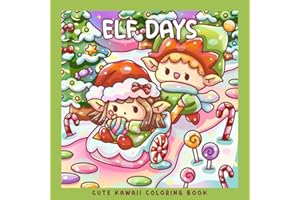 Elf Days: A Kawaii Christmas Coloring Book for Kids, Teens & Adults: Cute Winter Coloring Pages with Festive Snowy Scenes, Gi