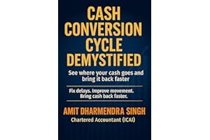 CASH CONVERSION CYCLE DEMYSTIFIED: See where your cash goes and bring it back faster