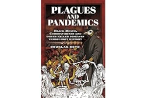 Plagues and Pandemics: Black Death, Coronaviruses and Other Killer Diseases Throughout History
