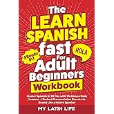The Learn Spanish Fast for Adult Beginners 3-in-1 Workbook: Master Spanish in 30 Days with 15-Minute Daily Lessons + Perfect Pronunciation Secrets to Sound Like a Native Speaker