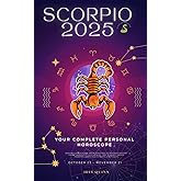 Your Complete Scorpio 2025 Personal Horoscope: Monthly Astrological Prediction Forecast Readings of Zodiac Astrology Sun Star Signs- Love, Romance, ... Travel, Spirituality. (2025 Cosmic Navigator)