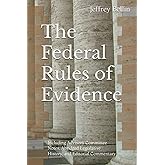 The Federal Rules of Evidence: Including Advisory Committee Notes, Abridged Legislative History, and Editorial Commentary