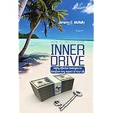 How to Unlock Your Inner Drive: Highly Effective Strategies to Transform Any Aspect of Your Life