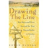 Drawing the Line : How Mason and Dixon Surveyed the Most Famous Border in America