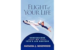 Flight of Your Life: Confessions of a 1970s Air Hostess (Funny Flight Attendant Fables)