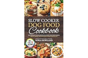 Slow Cooker Dog Food Cookbook: Easy Nutrient-Packed Recipes to Support Your Furry Friend’s Health, Energy, and Happiness at Every Stage of Life