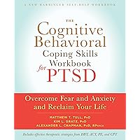 The Cognitive Behavioral Coping Skills Workbook for PTSD: Overcome Fear and Anxiety and Reclaim Your Life (A New Harbinger Se