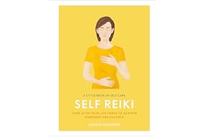A Little Book of Self Care: Self Reiki: Tune in to Your Life Force to Achieve Harmony and Balance