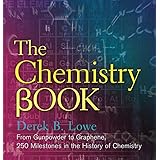 The Chemistry Book: From Gunpowder to Graphene, 250 Milestones in the History of Chemistry (Union Square & Co. Milestones)