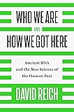Who We Are and How We Got Here: Ancient DNA and the New Science of the Human Past