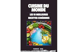 CUISINE DU MONDE - Les 10 meilleures recettes coréennes: 10 Saveurs Coréennes: Un voyage culinaire à travers les plats emblém