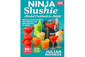 Ninja Slushie Alcohol Cookbook for Adults: Delicious Frozen Cocktails, Wine Slushies, and Boozy Desserts for Adults