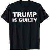 Vintage Trump Is Guilty T-Shirt