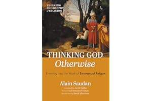 Thinking God Otherwise: Entering into the Work of Emmanuel Falque
