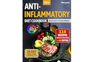Anti-Inflammatory Diet Cookbook: Made Easy for Beginners — 110 Quick & Delicious Recipes and a 28-Day Meal Plan