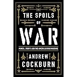 The Spoils of War: Power, Profit and the American War Machine