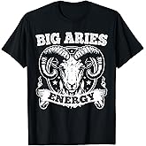 Big Aries Energy Aries Zodiac Sign March April Birthday T-Shirt